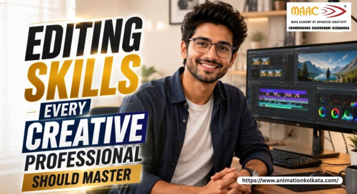 Editing Skills Every Creative Professional Should Master | MAAC Kolkata